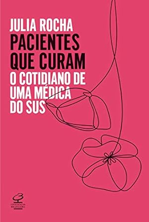 Pacientes que curam O cotidiano de uma me Julia Rocha